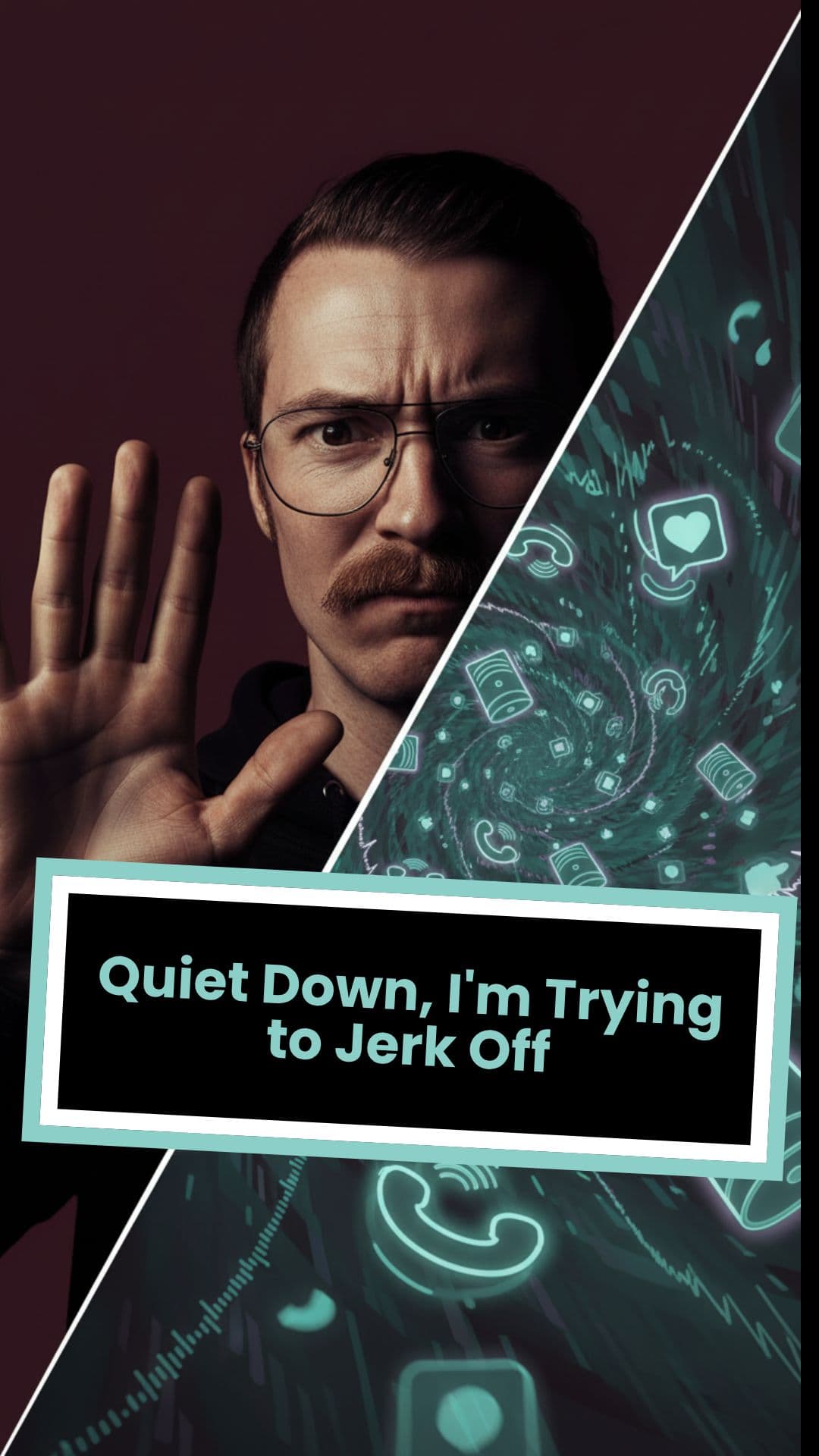 Quiet Down, I'm Trying to Jerk Off