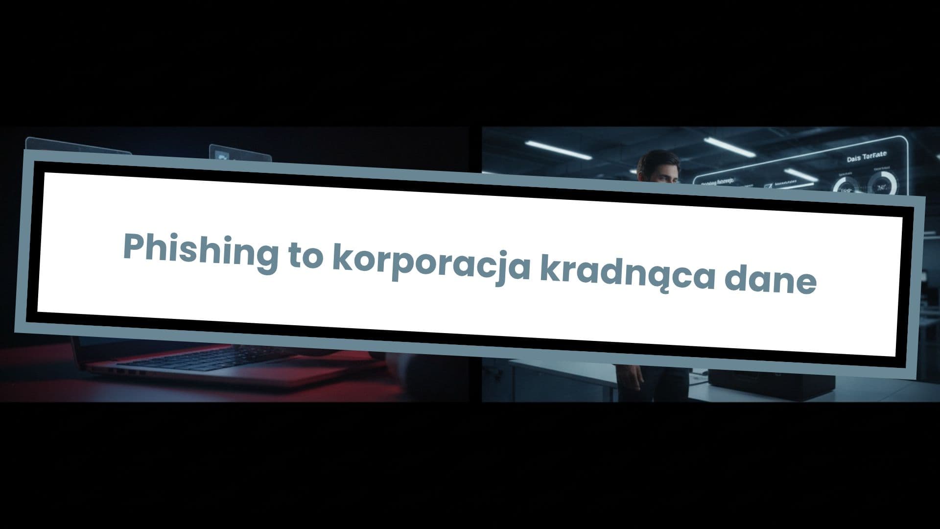 Phishing to korporacja kradnąca dane
