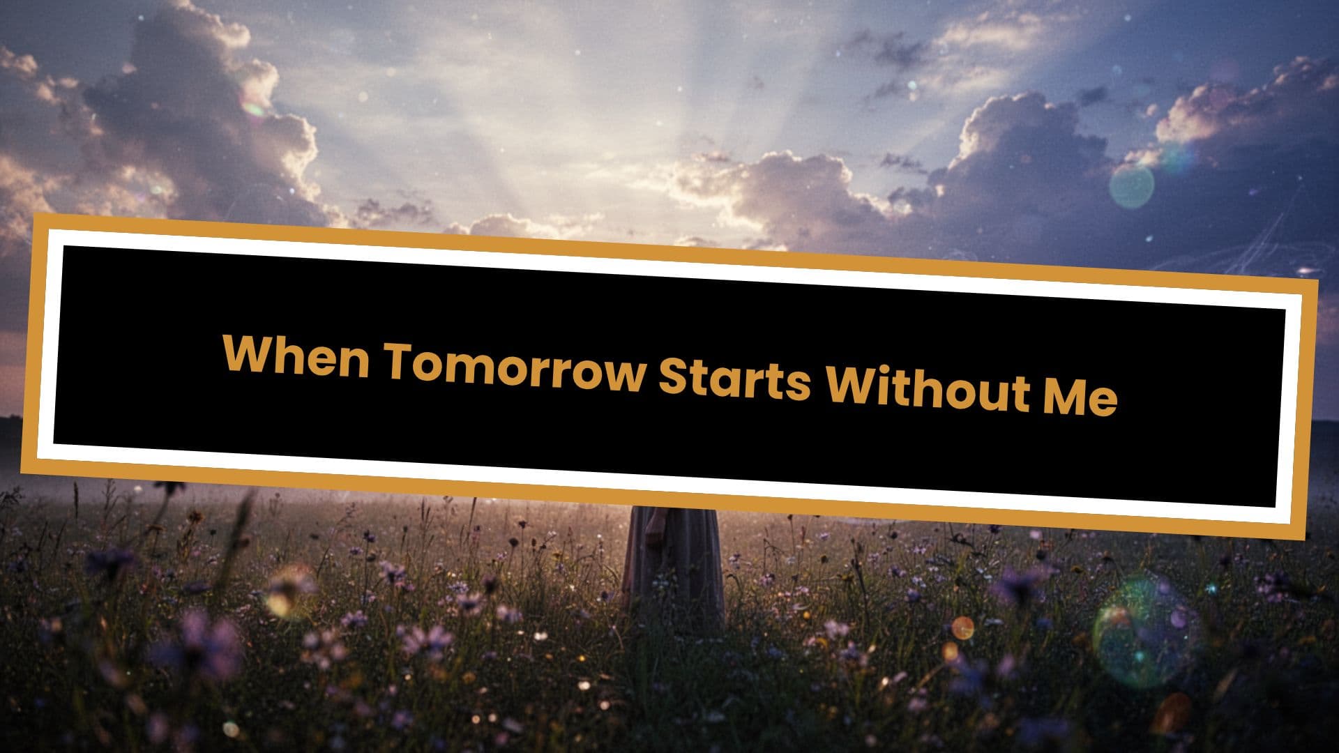 When Tomorrow Starts Without Me