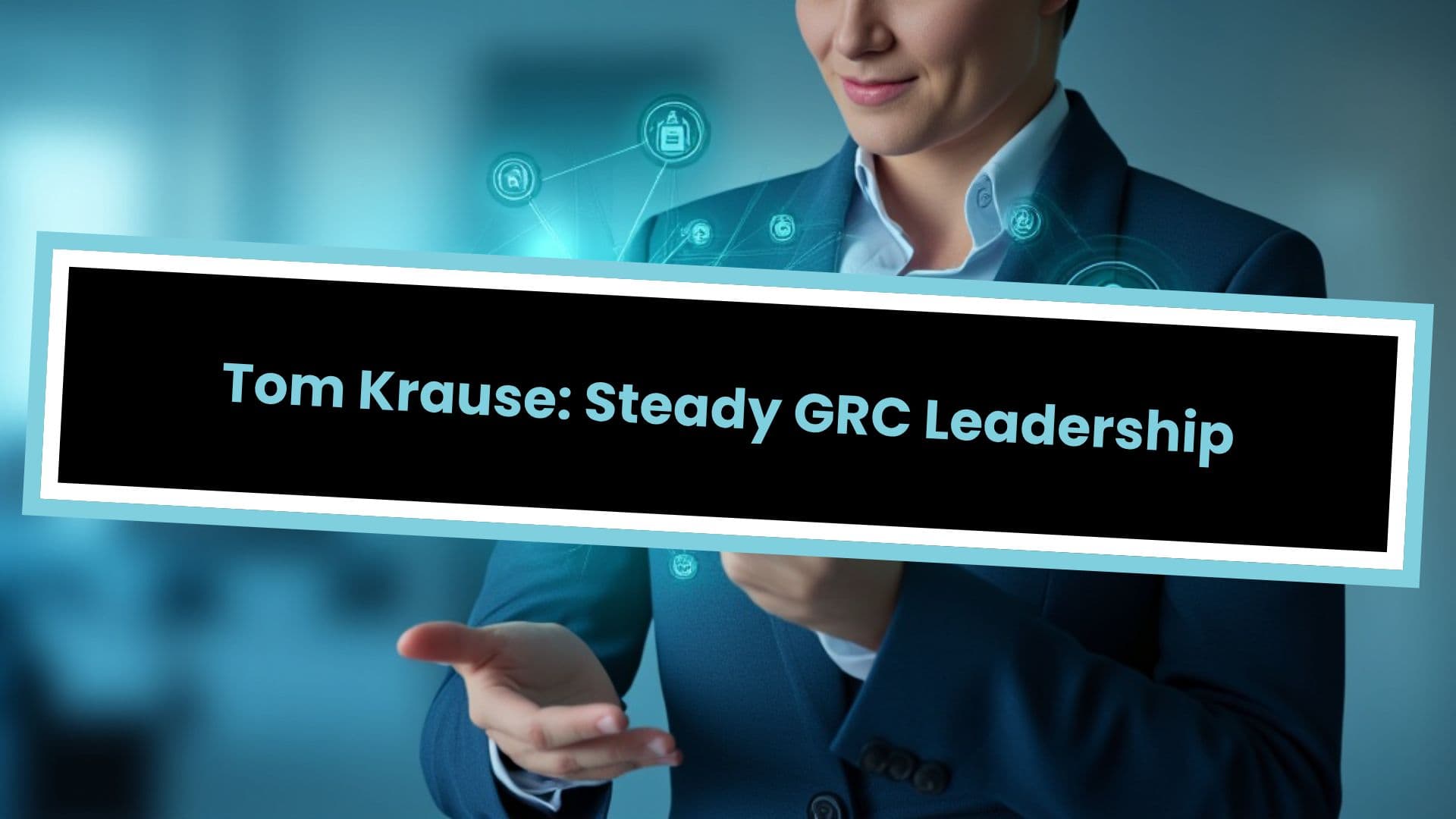 Tom Krause: Steady GRC Leadership