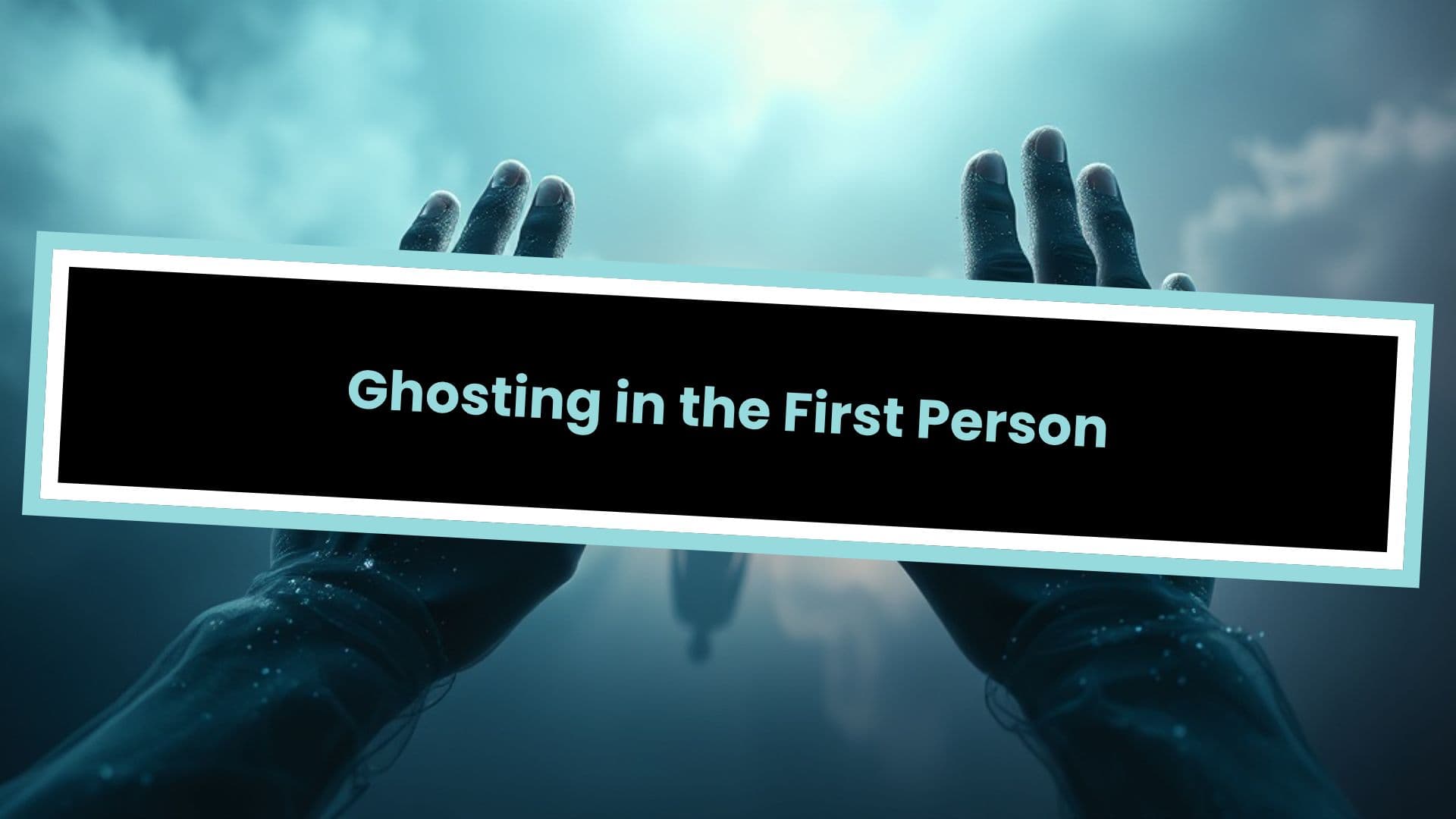 Ghosting in the First Person