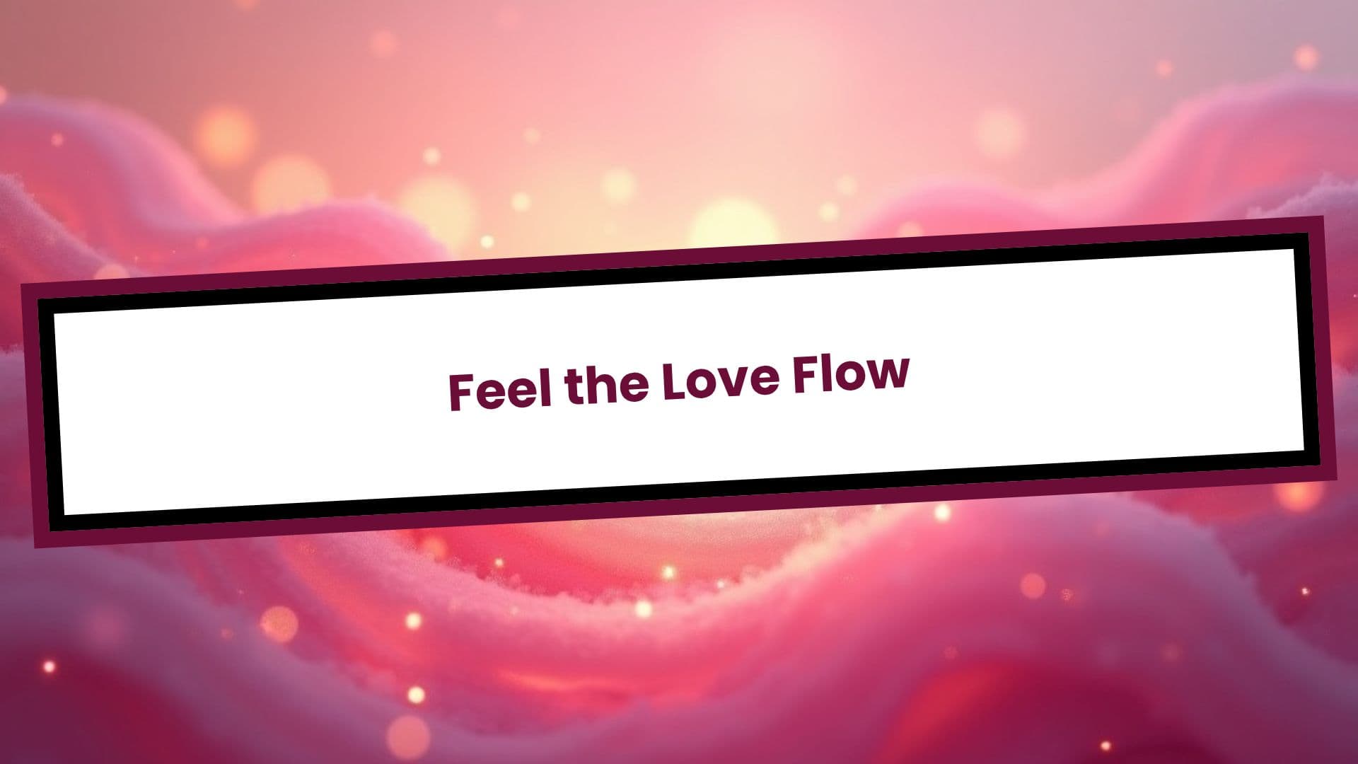 Feel the Love Flow