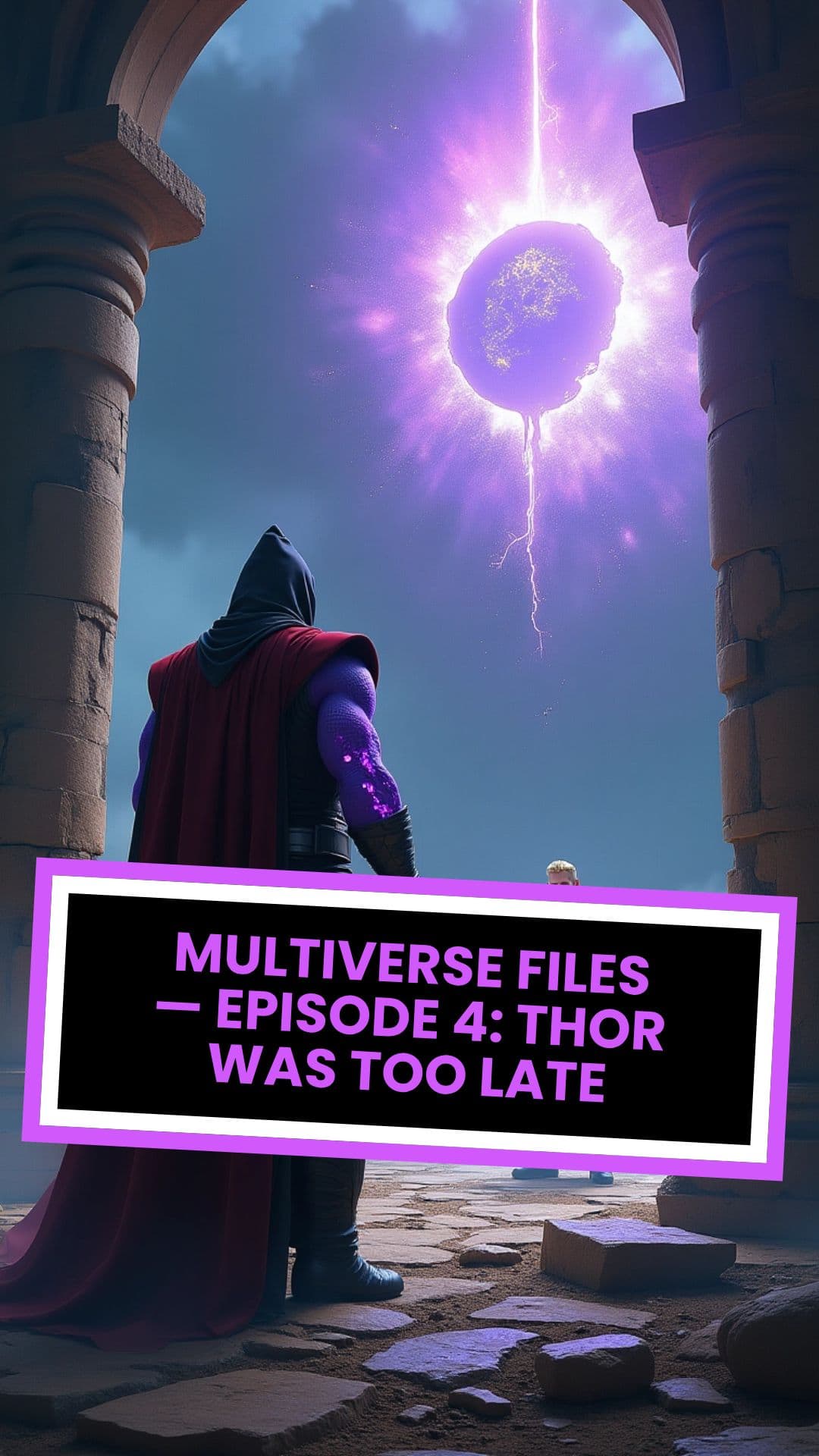 MULTIVERSE FILES — EPISODE 4: THOR WAS TOO LATE