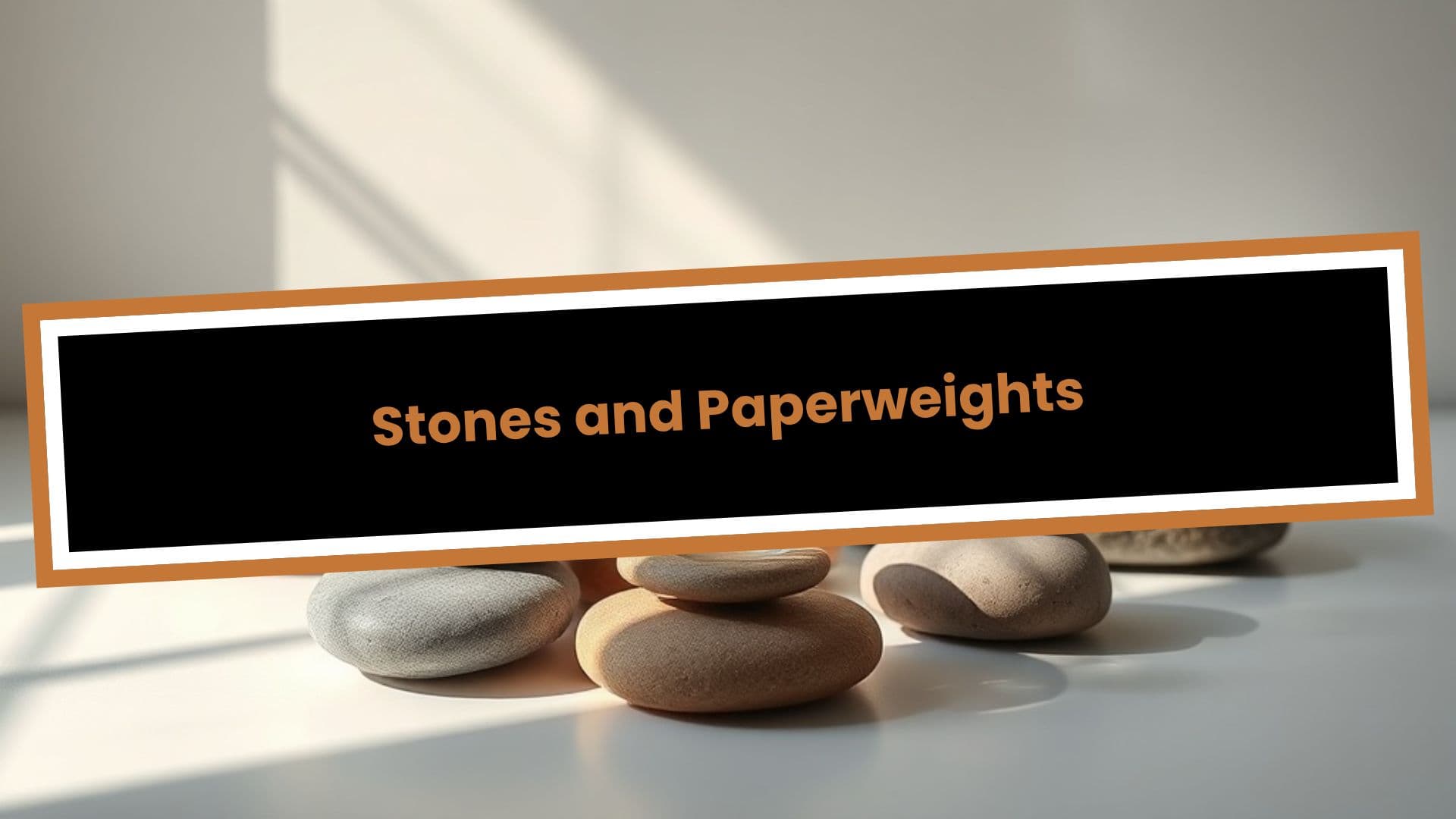 Stones and Paperweights