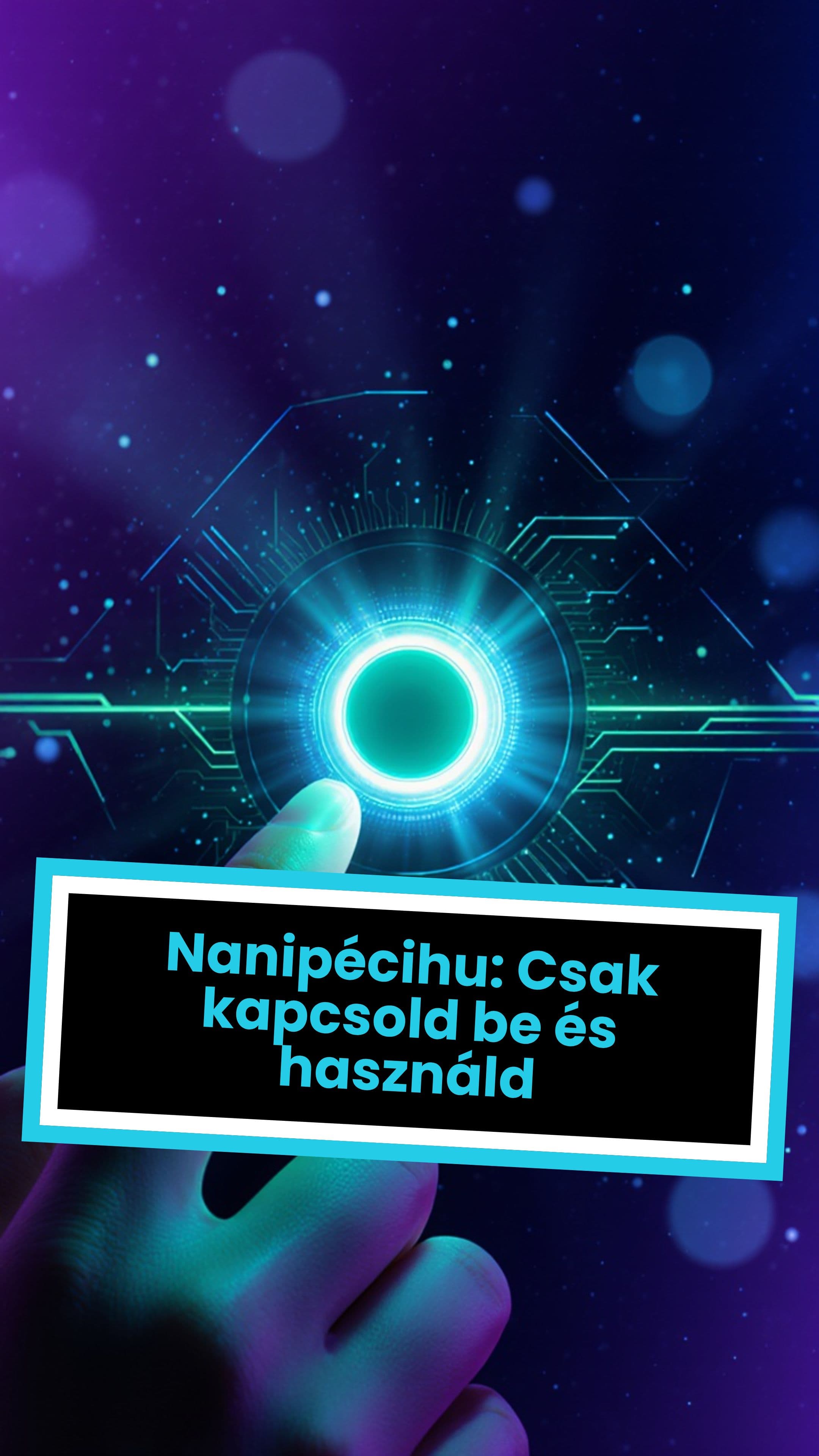 Nanipécihu: Csak kapcsold be és használd