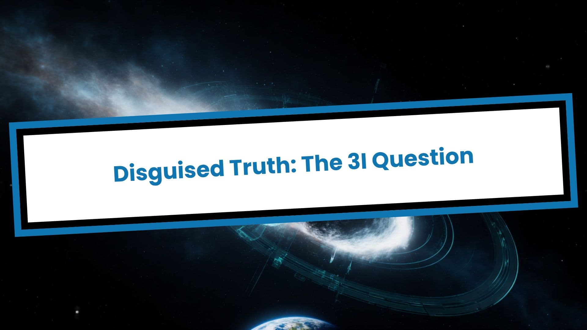 Disguised Truth: The 3I Question