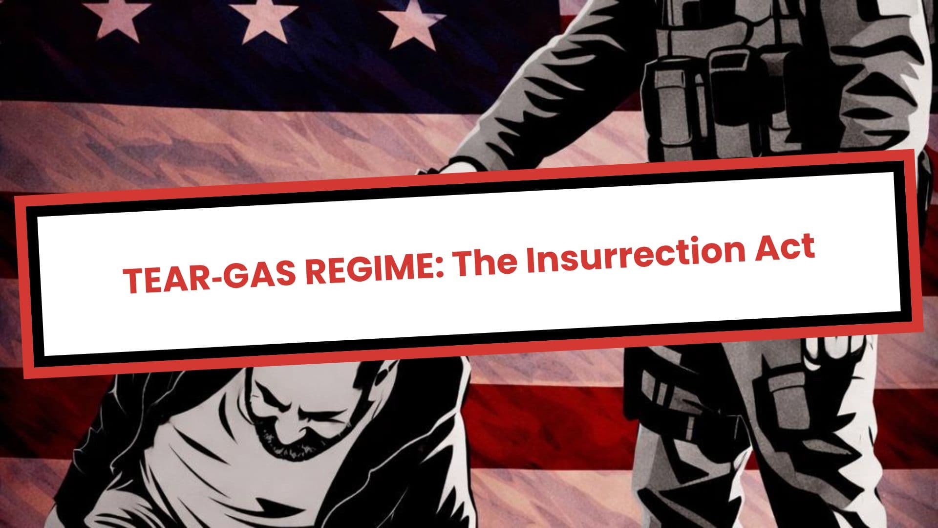 TEAR‑GAS REGIME: The Insurrection Act