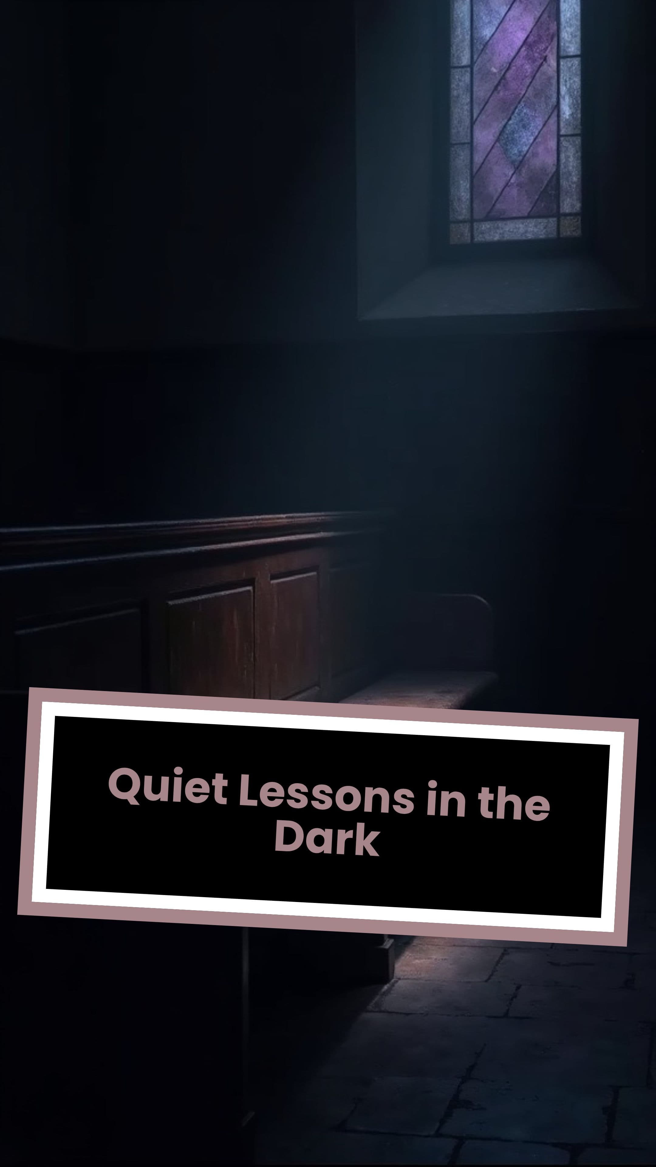 Quiet Lessons in the Dark