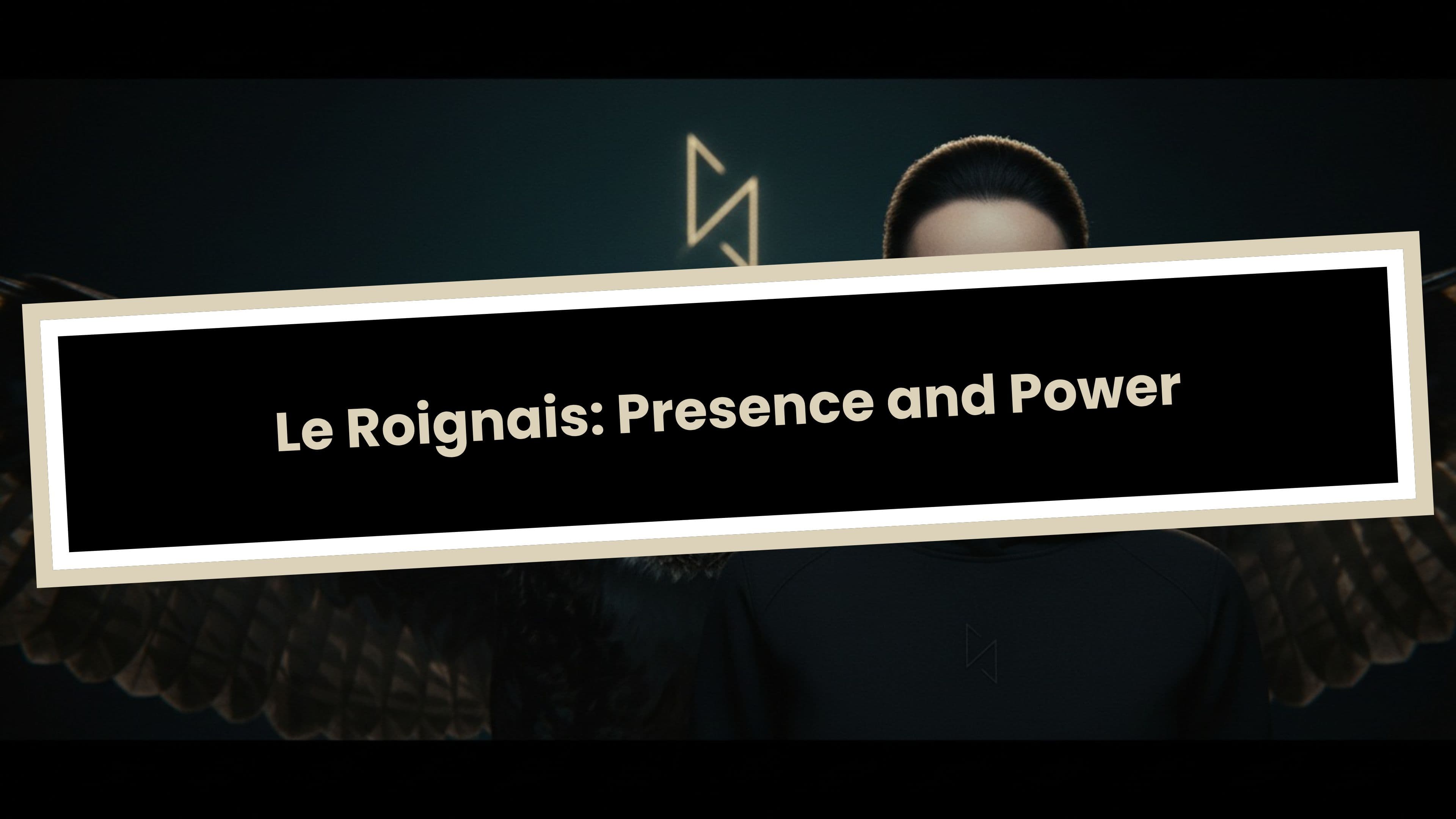 Le Roignais: Presence and Power