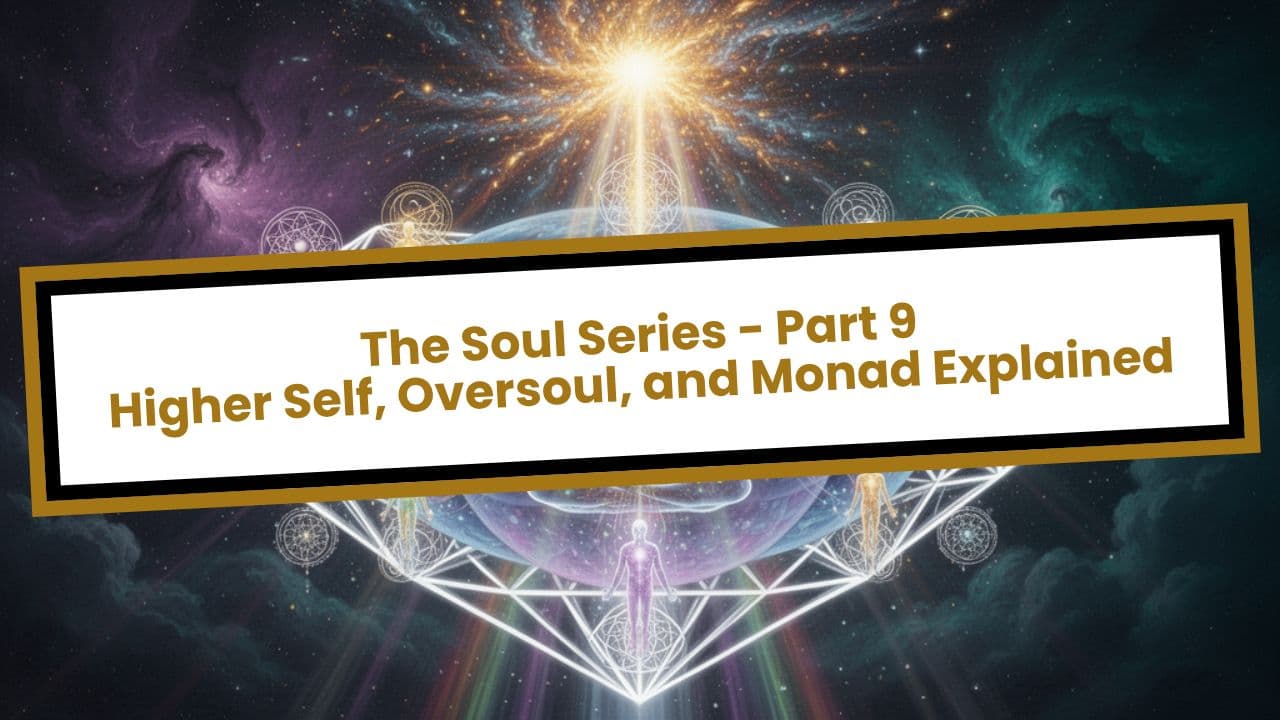 Higher Self, Oversoul, and Monad Explained