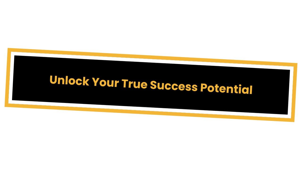 Unlock Your True Success Potential