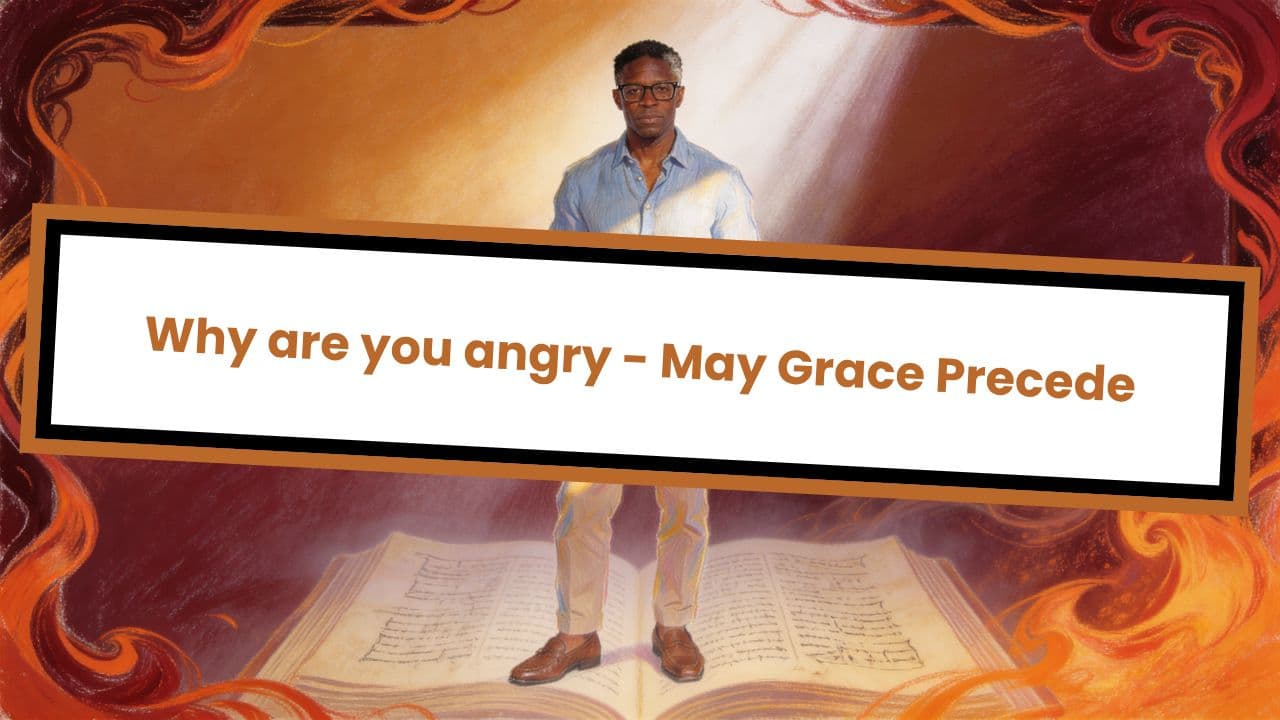 Why are you angry - May Grace Precede