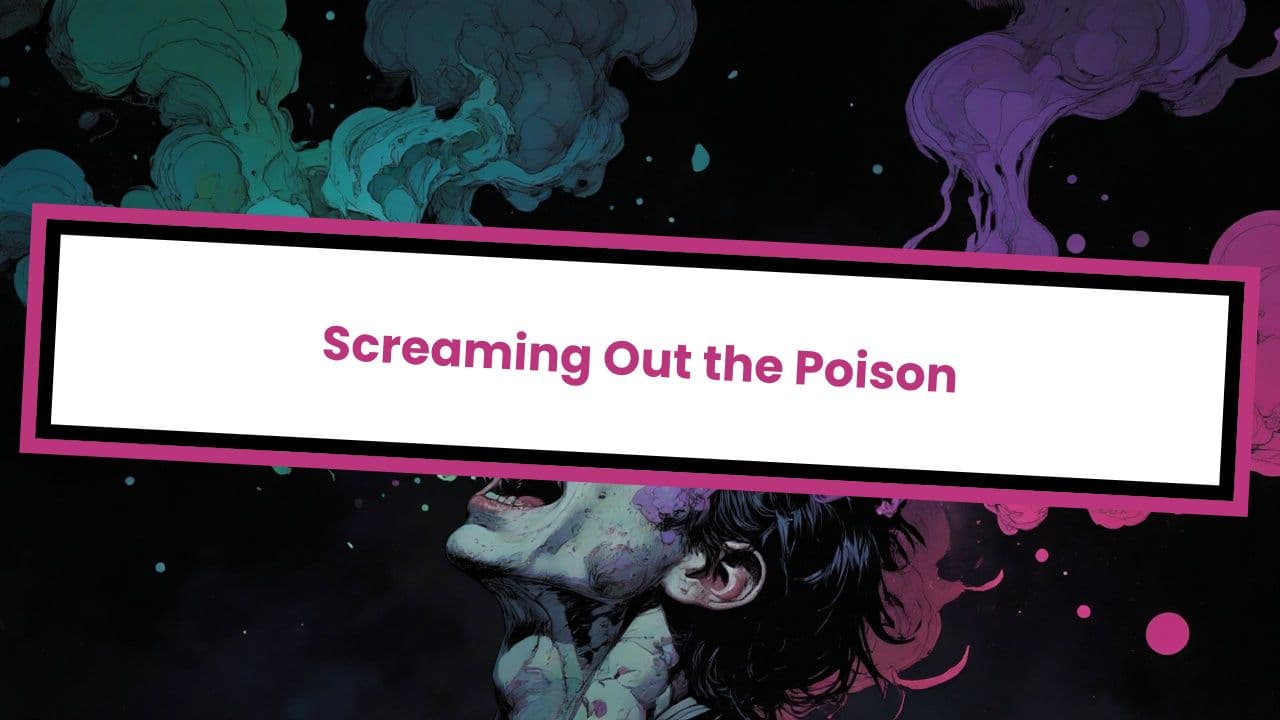 Screaming Out the Poison