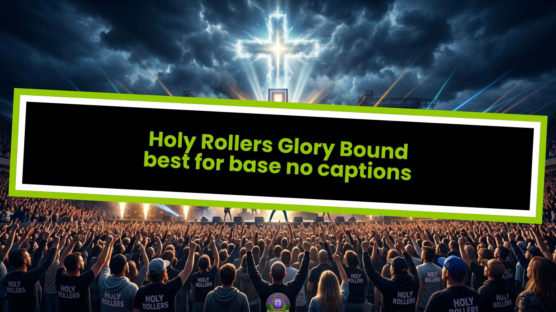 Holy Rollers Glory Bound best for base no captions