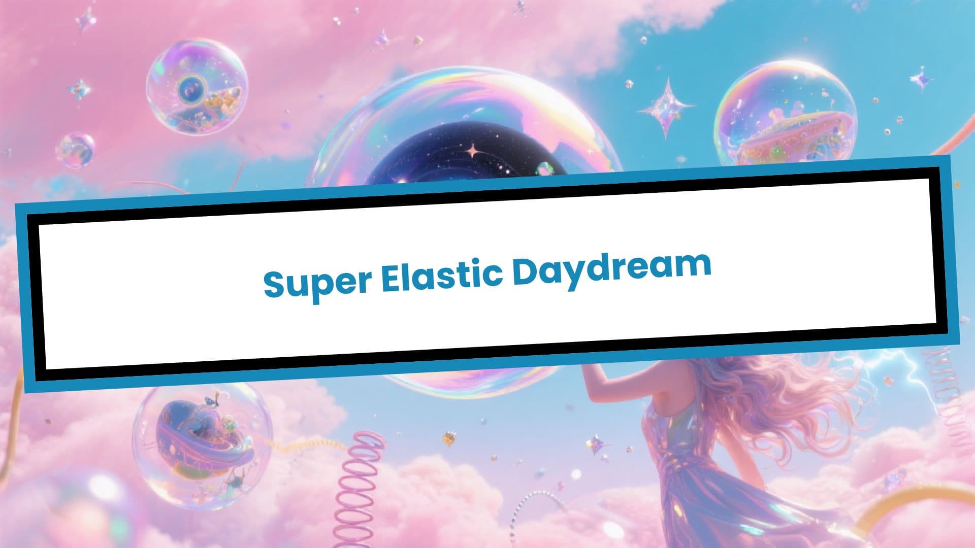 Super Elastic Daydream