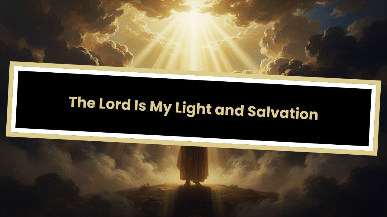 Psalm 27:1-3 The Lord Is My Light and Salvation