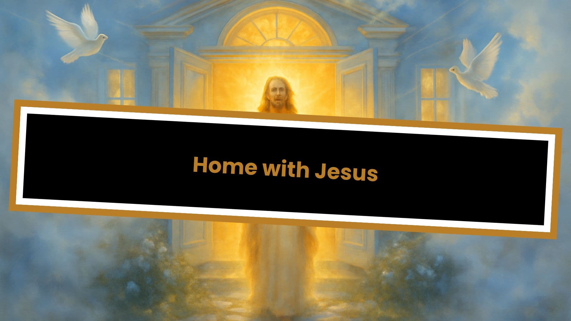 Home with Jesus