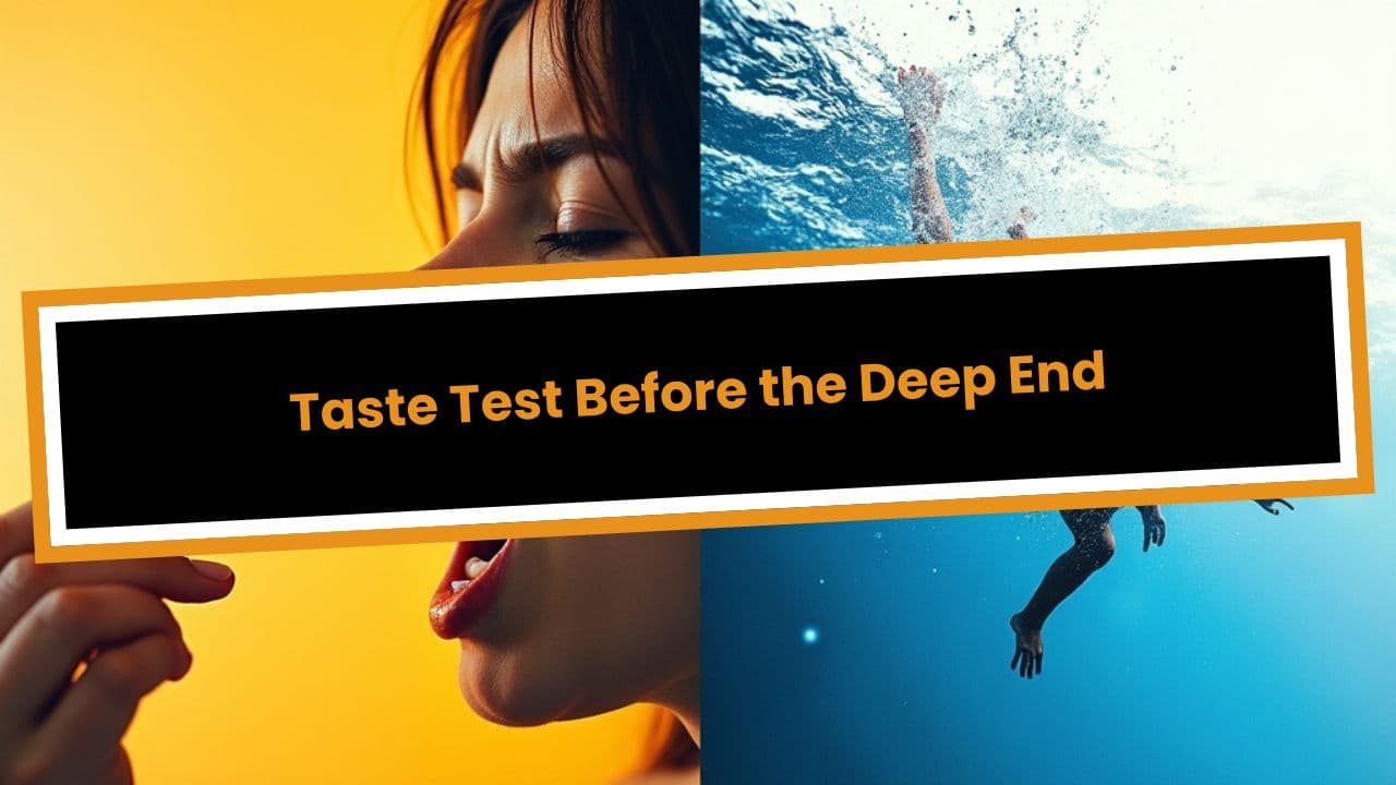 Taste Test Before the Deep End
