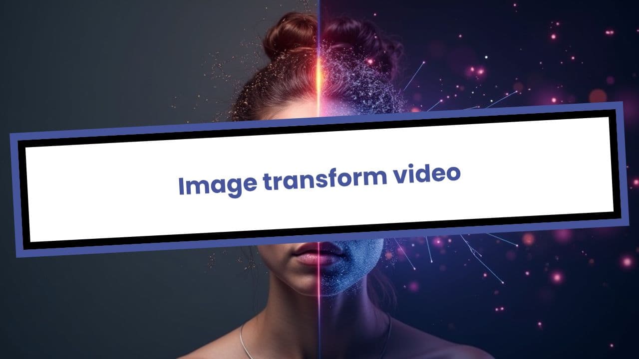 Image transform video