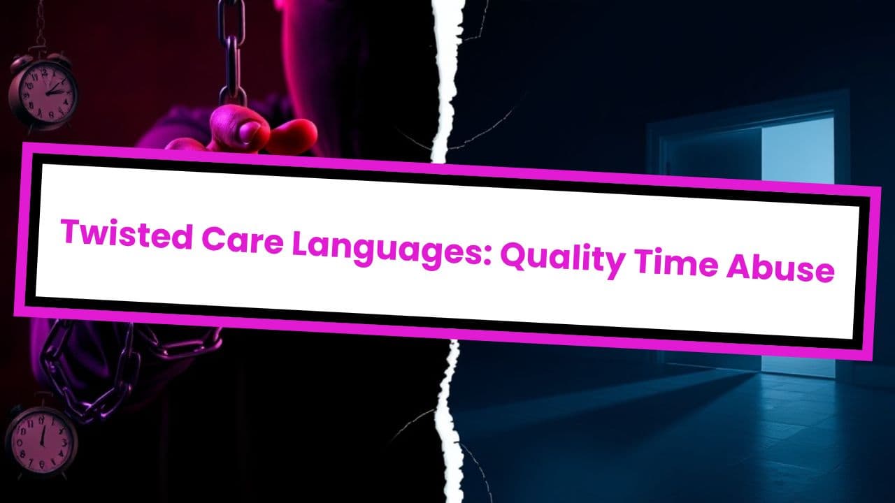 Twisted Care Languages: Quality Time Abuse