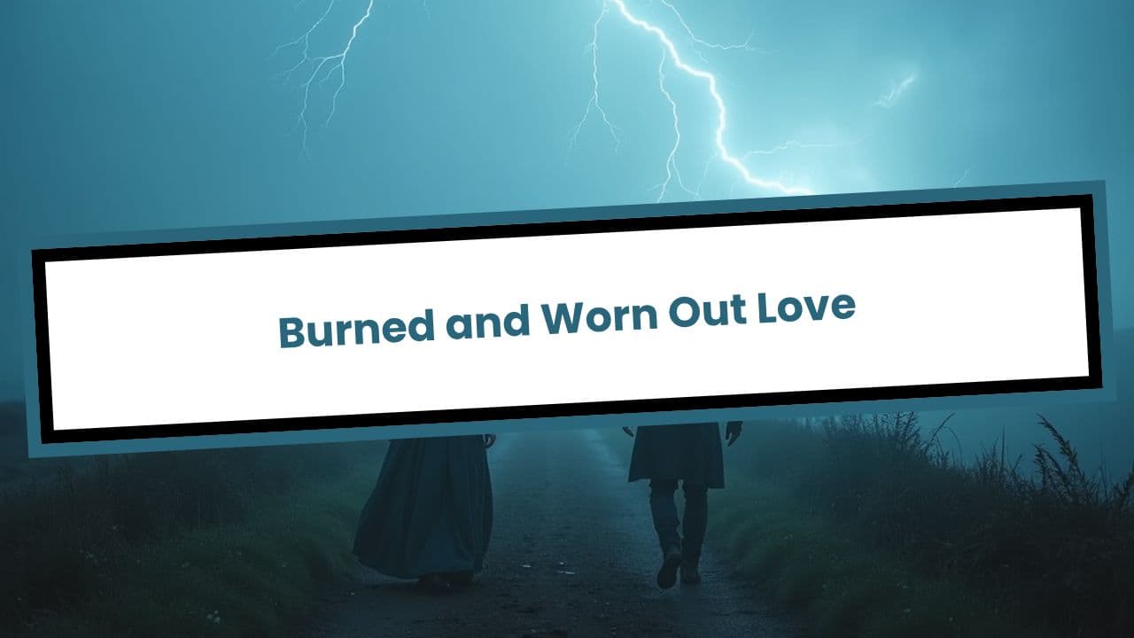 Burned and Worn Out Love