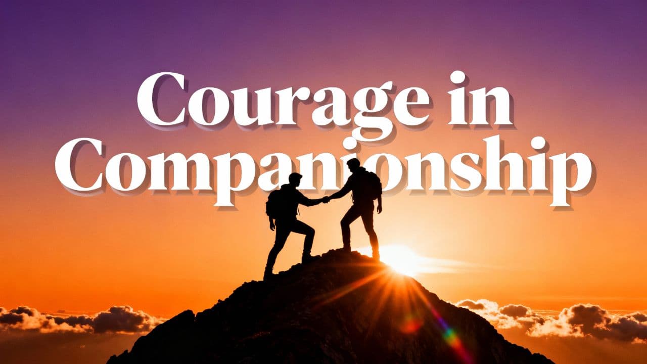 Courage in Companionship