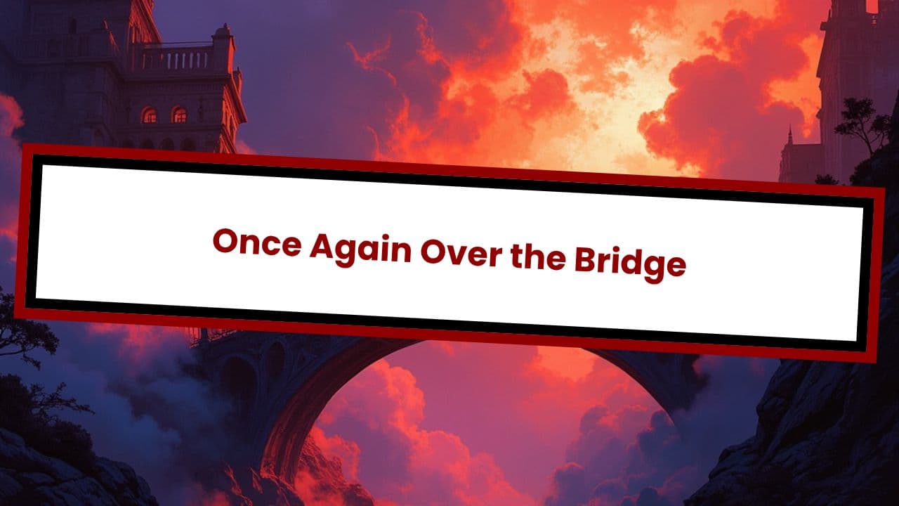 Once Again Over the Bridge
