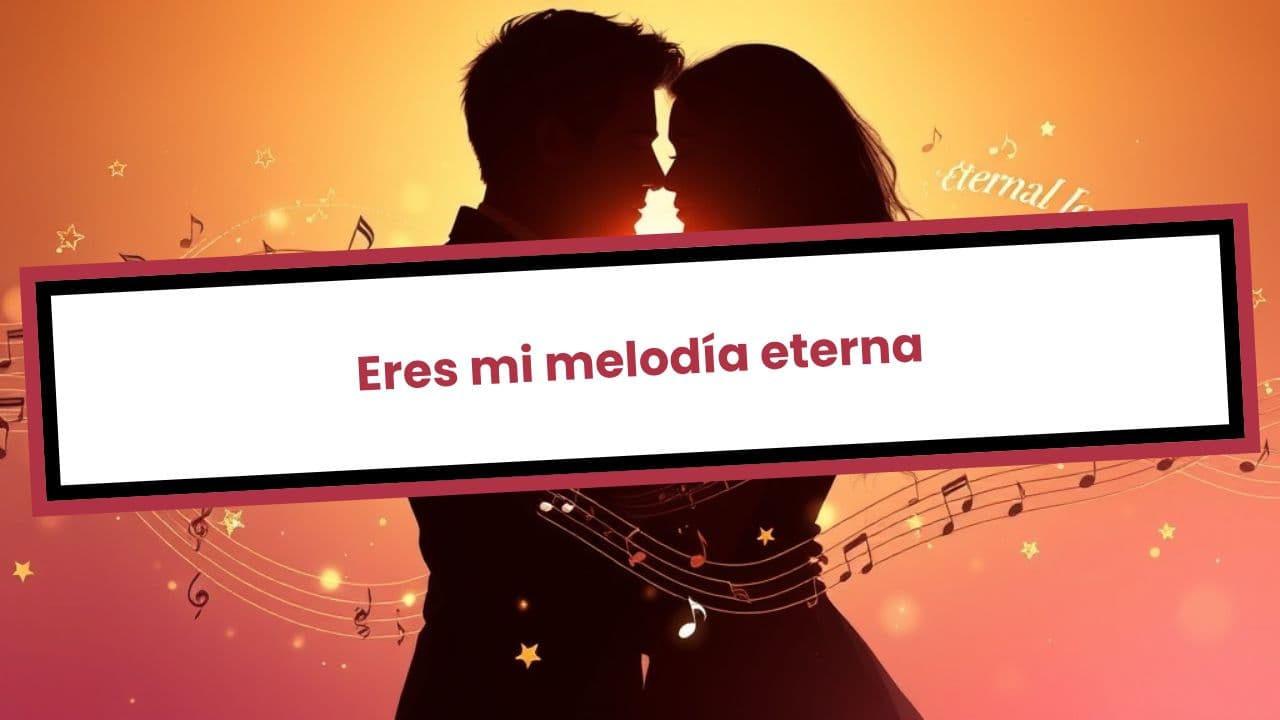 Eres mi melodía eterna
