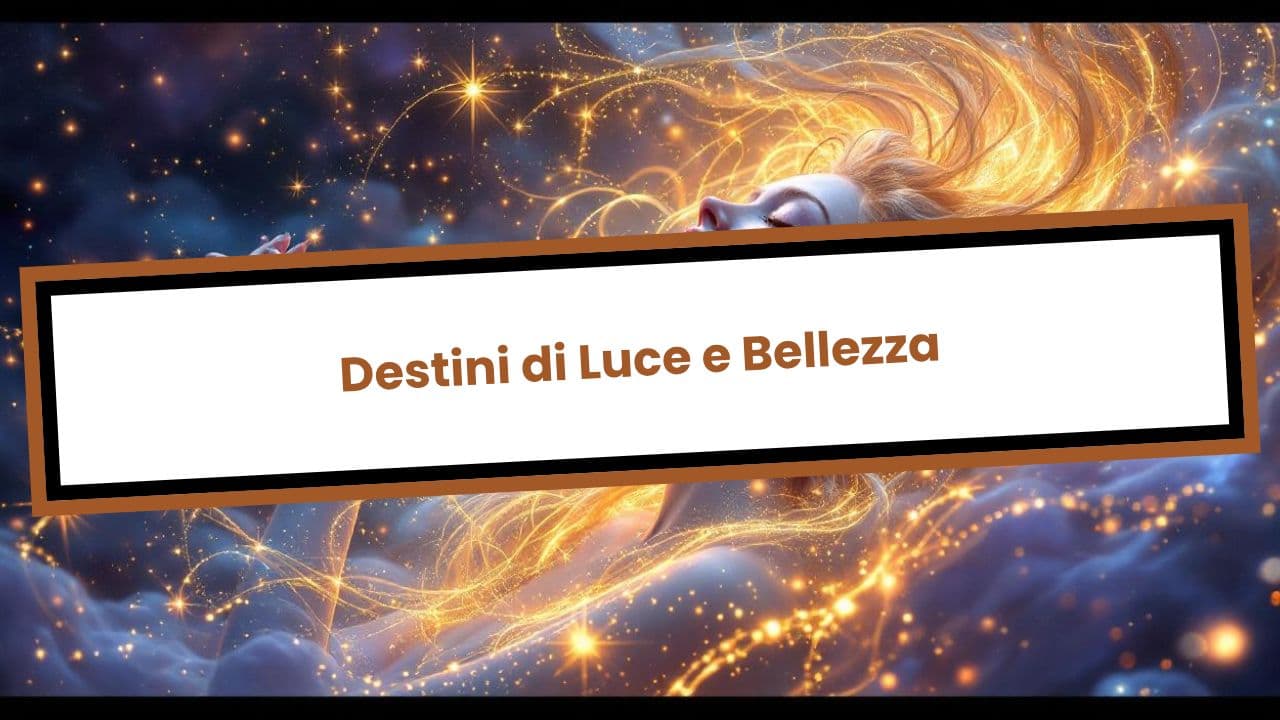 Destini di Luce e Bellezza