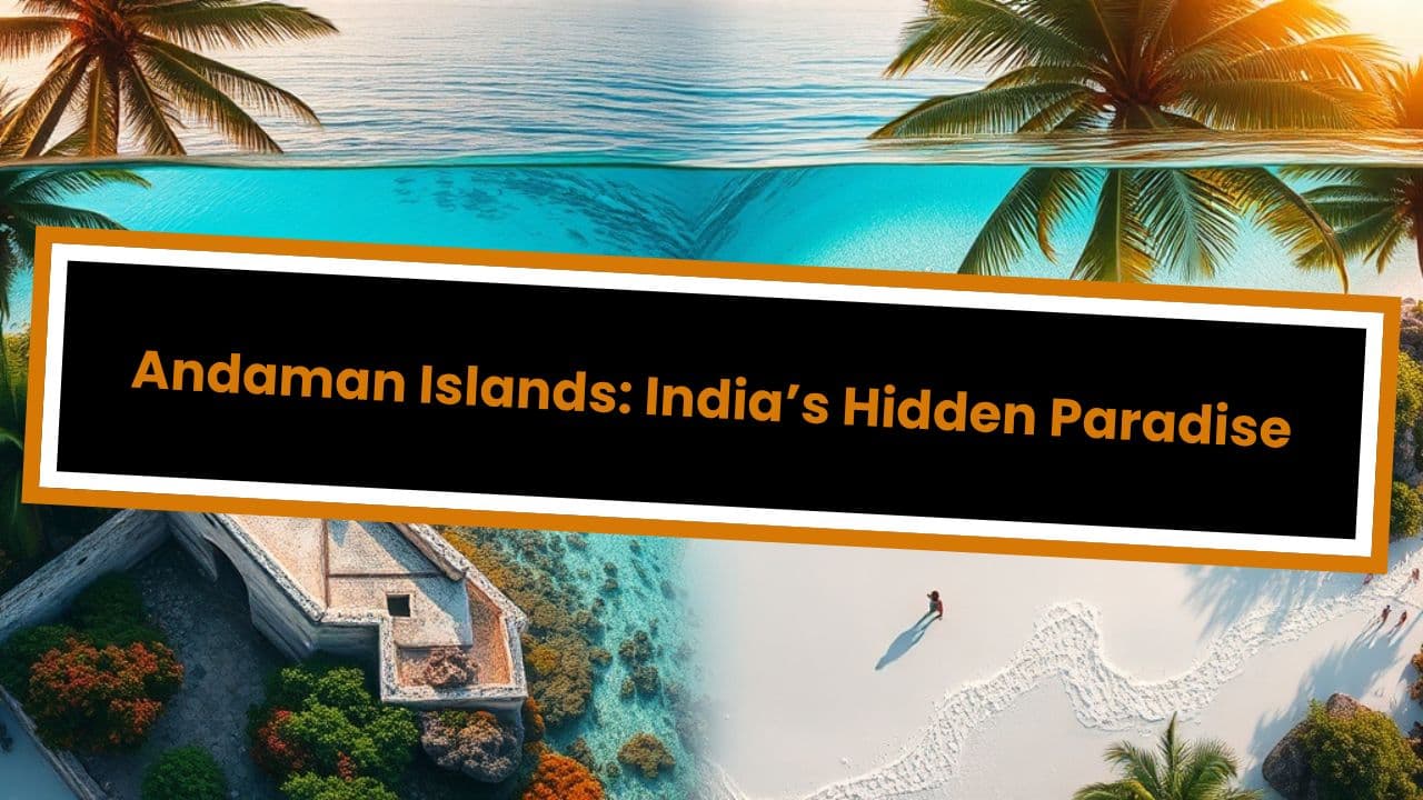 Andaman Islands: India’s Hidden Paradise