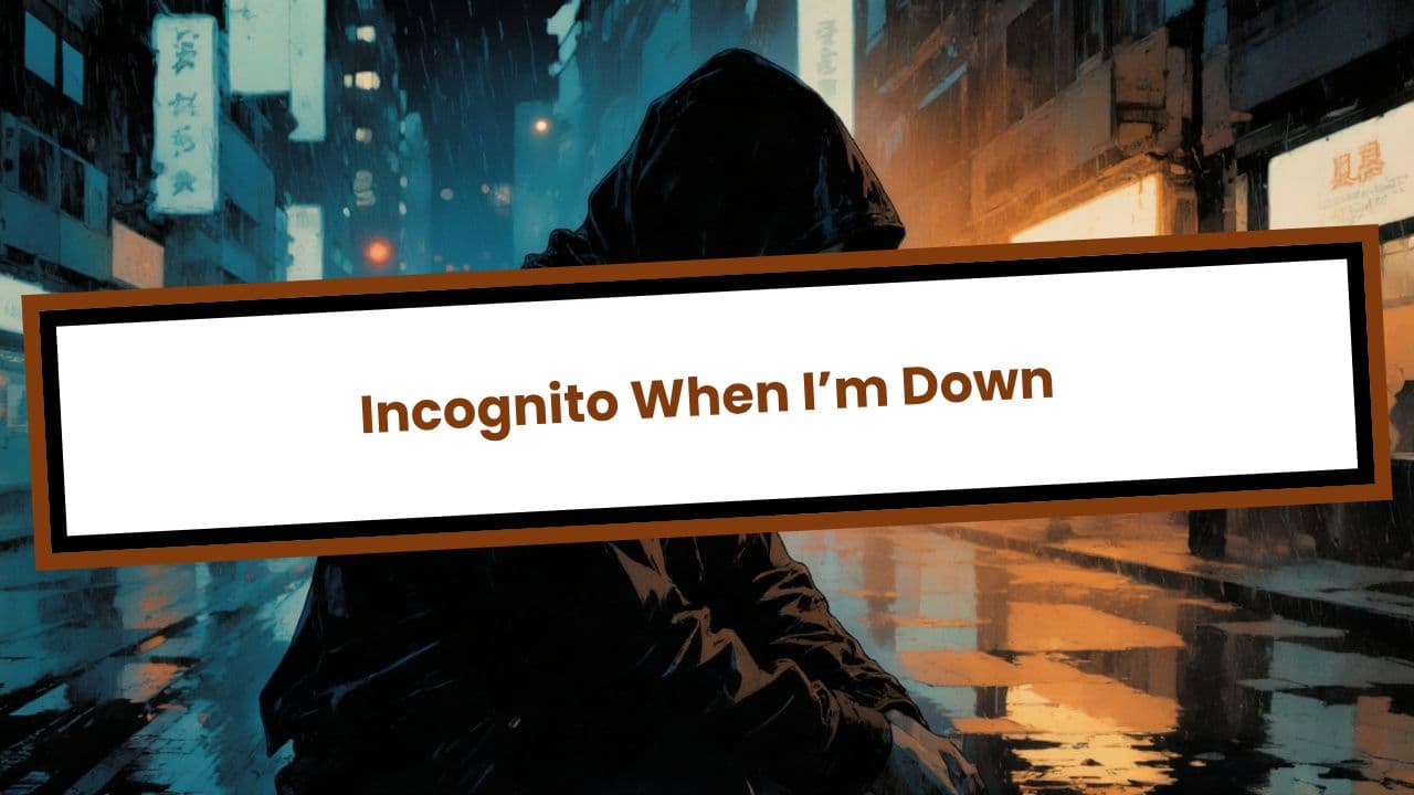 Incognito When I’m Down