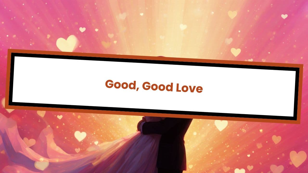 Good, Good Love