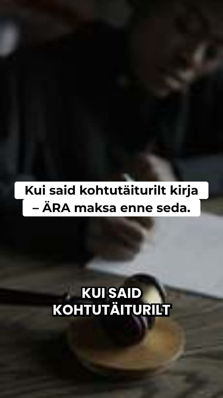 Ära maksa kohtutäiturile kohe