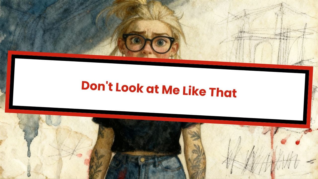 Don't Look at Me Like That