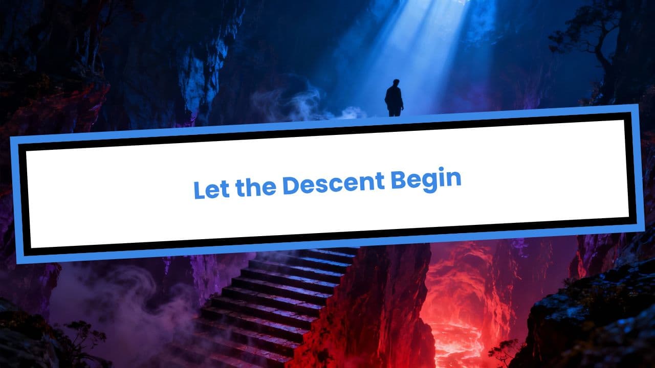 Let the Descent Begin