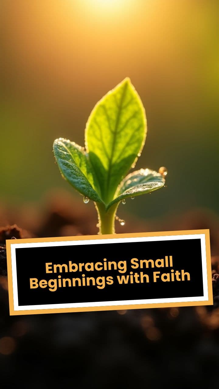 Embracing Small Beginnings with Faith