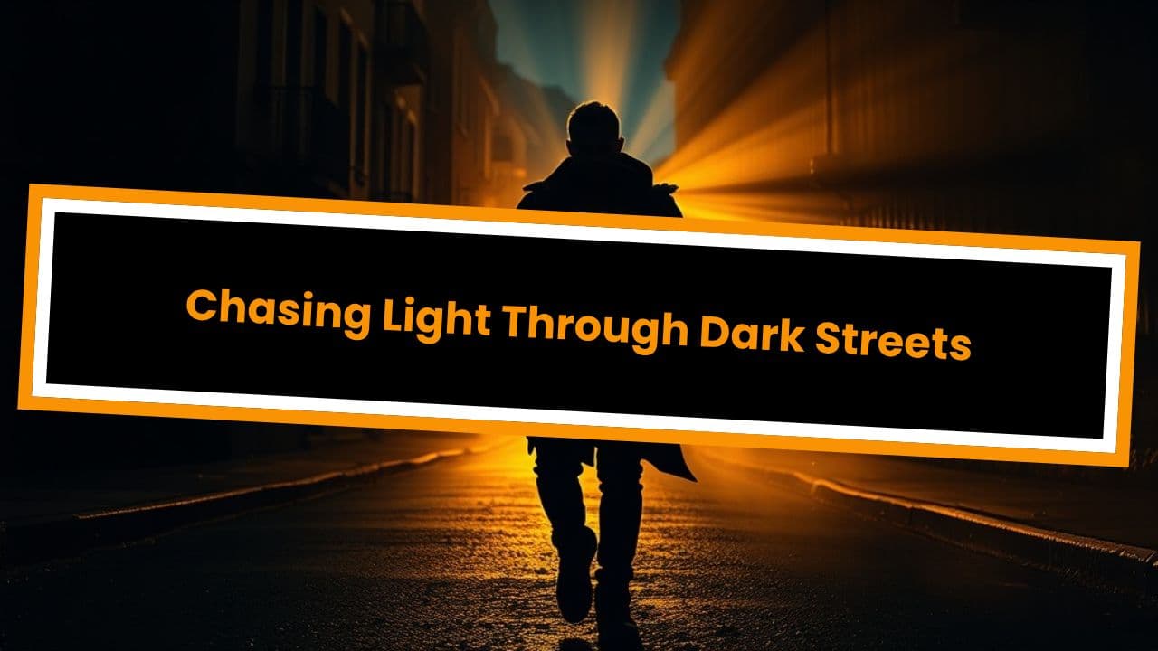 Chasing Light Through Dark Streets