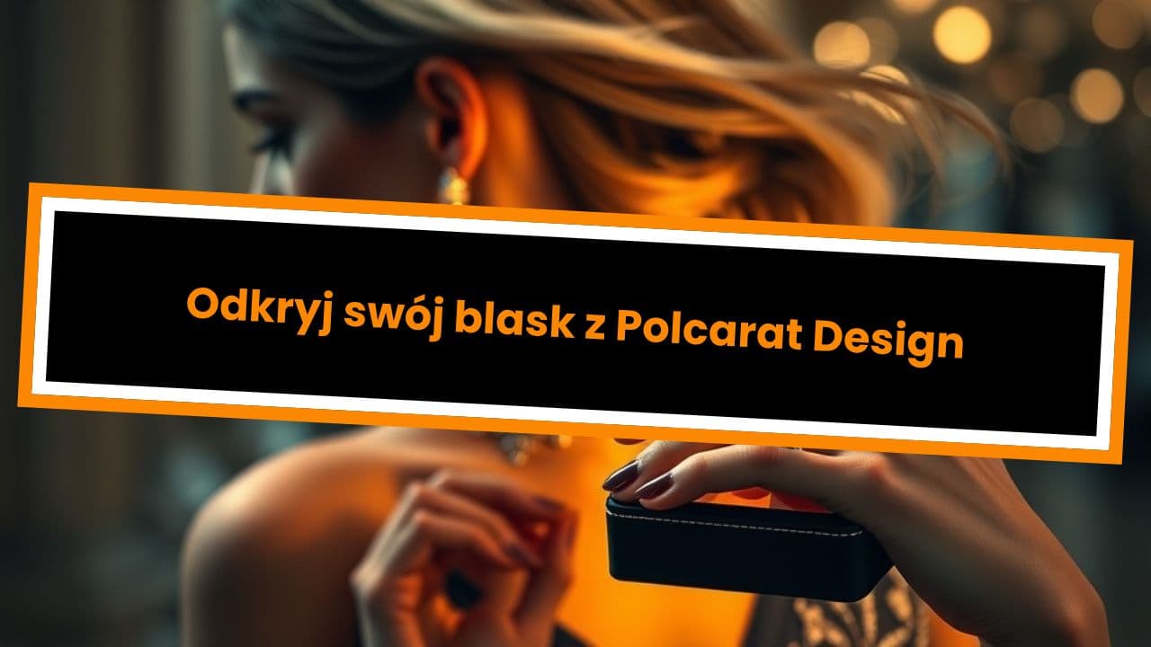 Odkryj swój blask z Polcarat Design