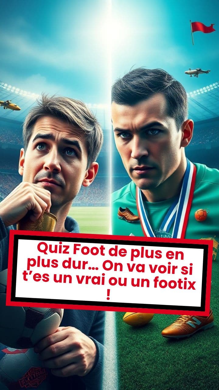 Quiz Foot de plus en plus dur… On va voir si t’es un vrai ou un footix !