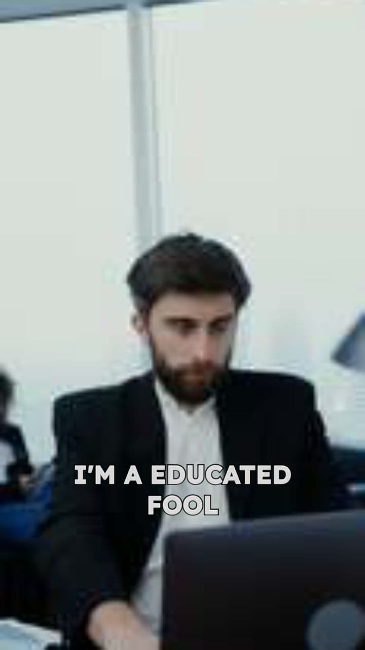 Educated Fool with Money on Mind