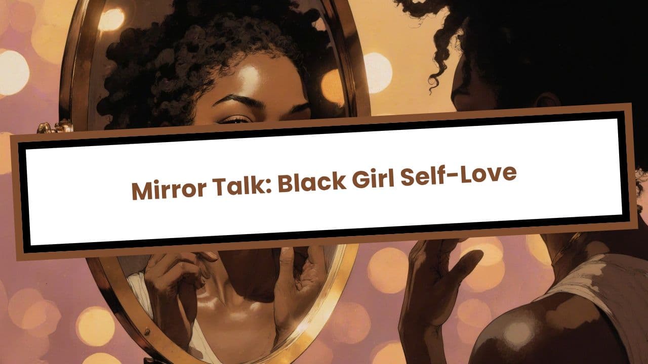 Mirror Talk: Black Girl Self-Love