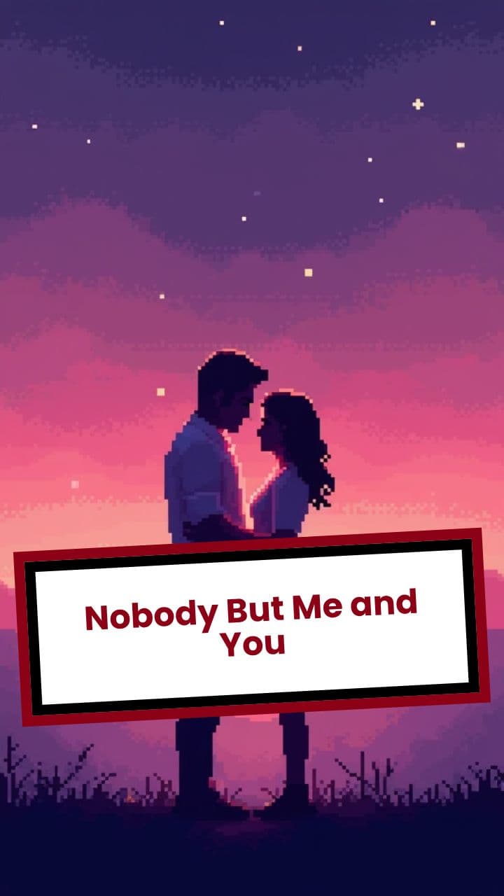 Nobody But Me and You