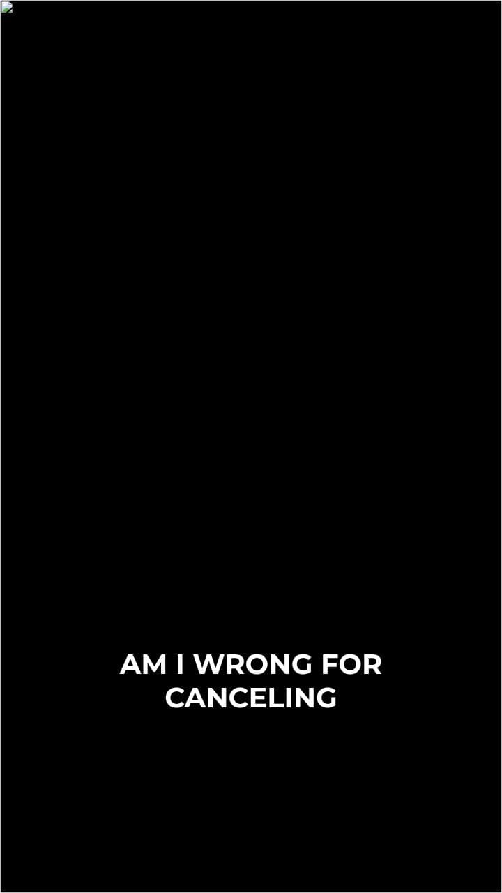 I Canceled After Hearing His Plan