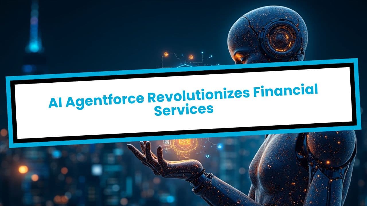 AI Agentforce Revolutionizes Financial Services