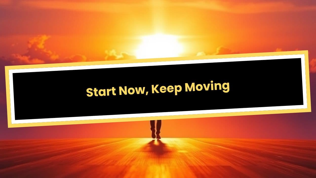 Start Now, Keep Moving