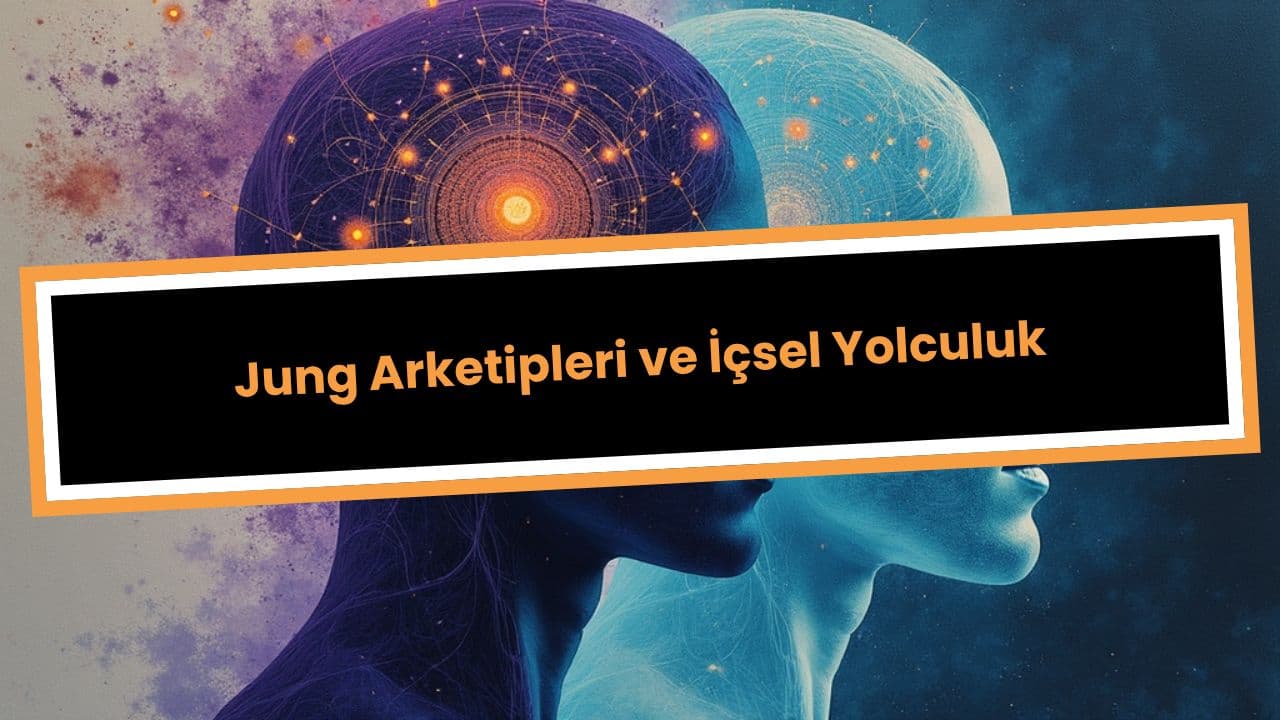 Jung Arketipleri ve İçsel Yolculuk