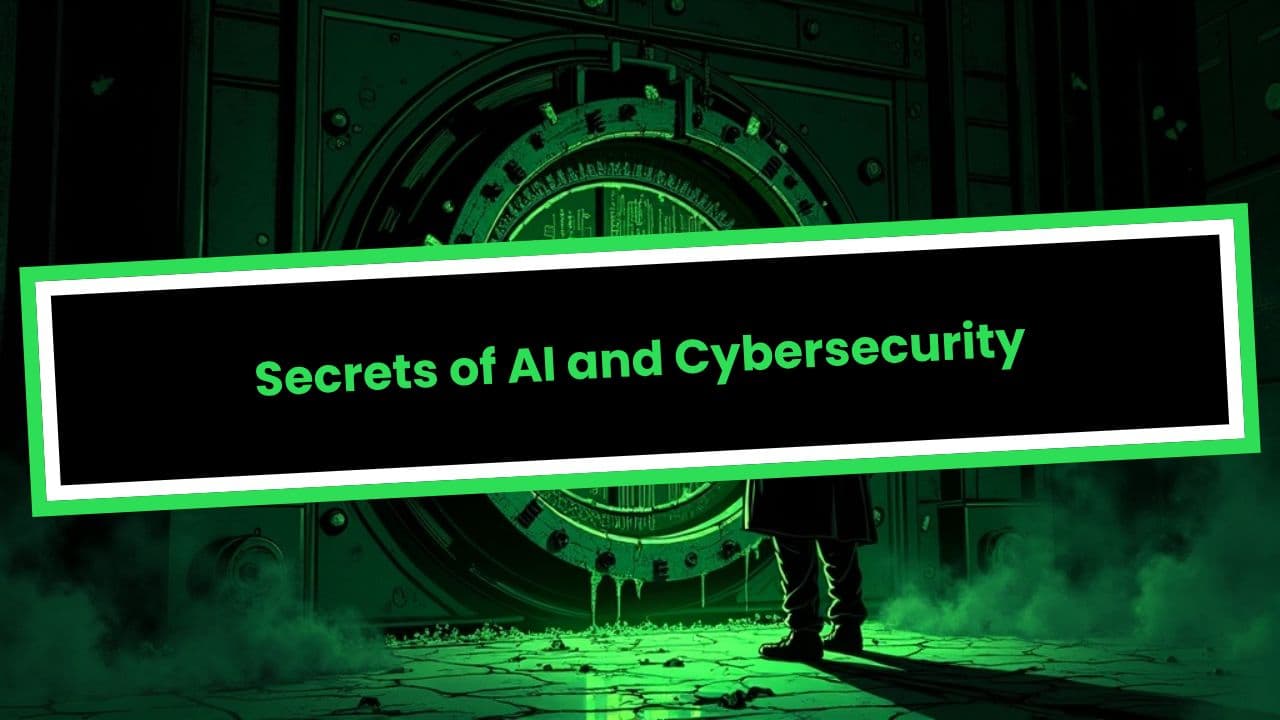 Secrets of AI and Cybersecurity