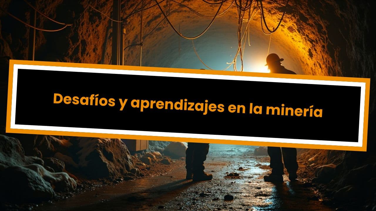 Desafíos y aprendizajes en la minería