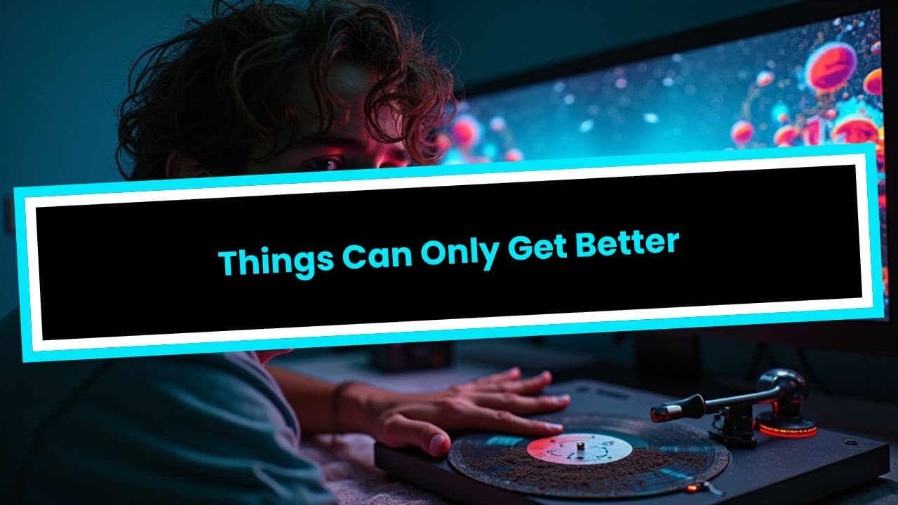 Things Can Only Get Better