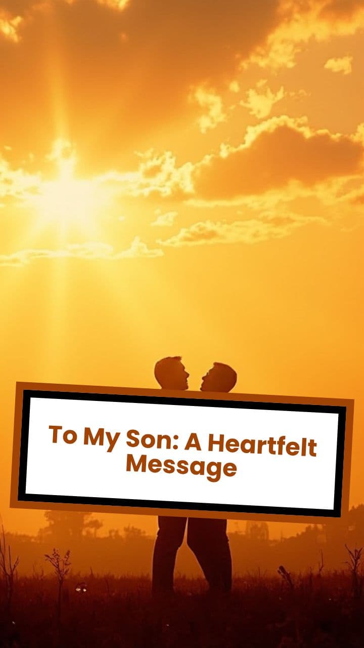 To My Son: A Heartfelt Message
